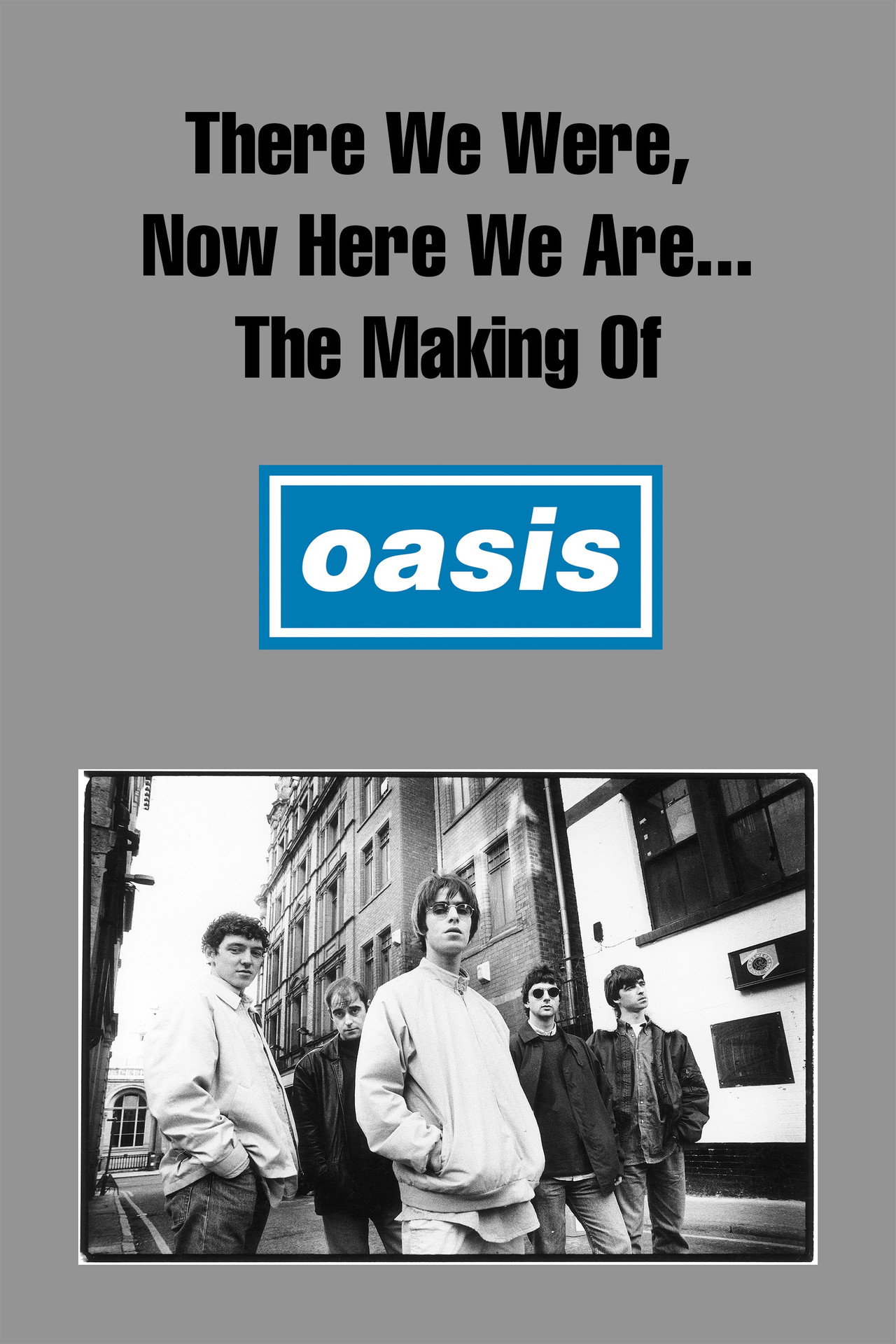 Pôster de There We Were, Now Here We Are... The Making of Oasis