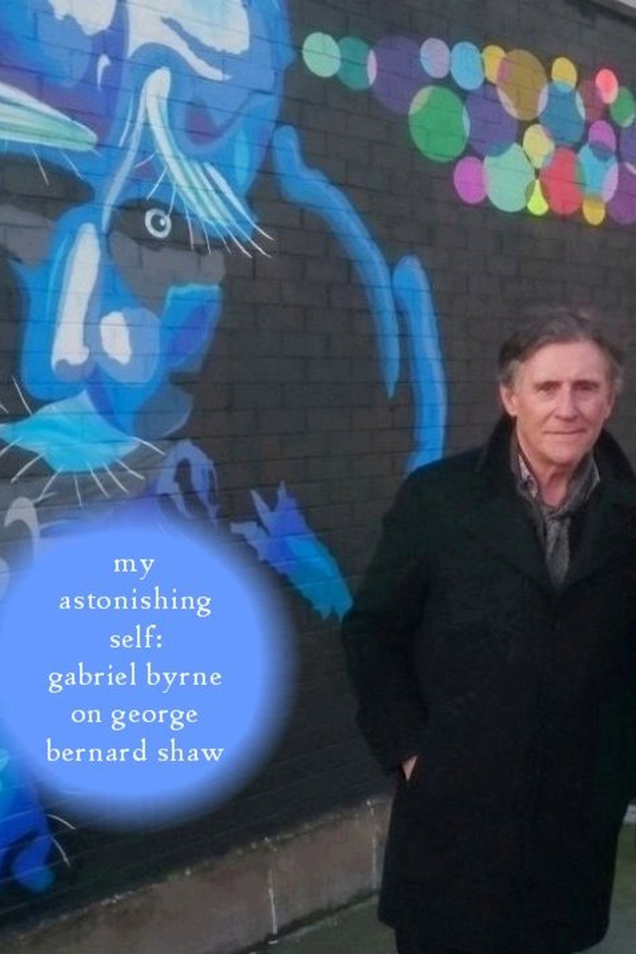 Pôster de My Astonishing Self: Gabriel Byrne on George Bernard Shaw