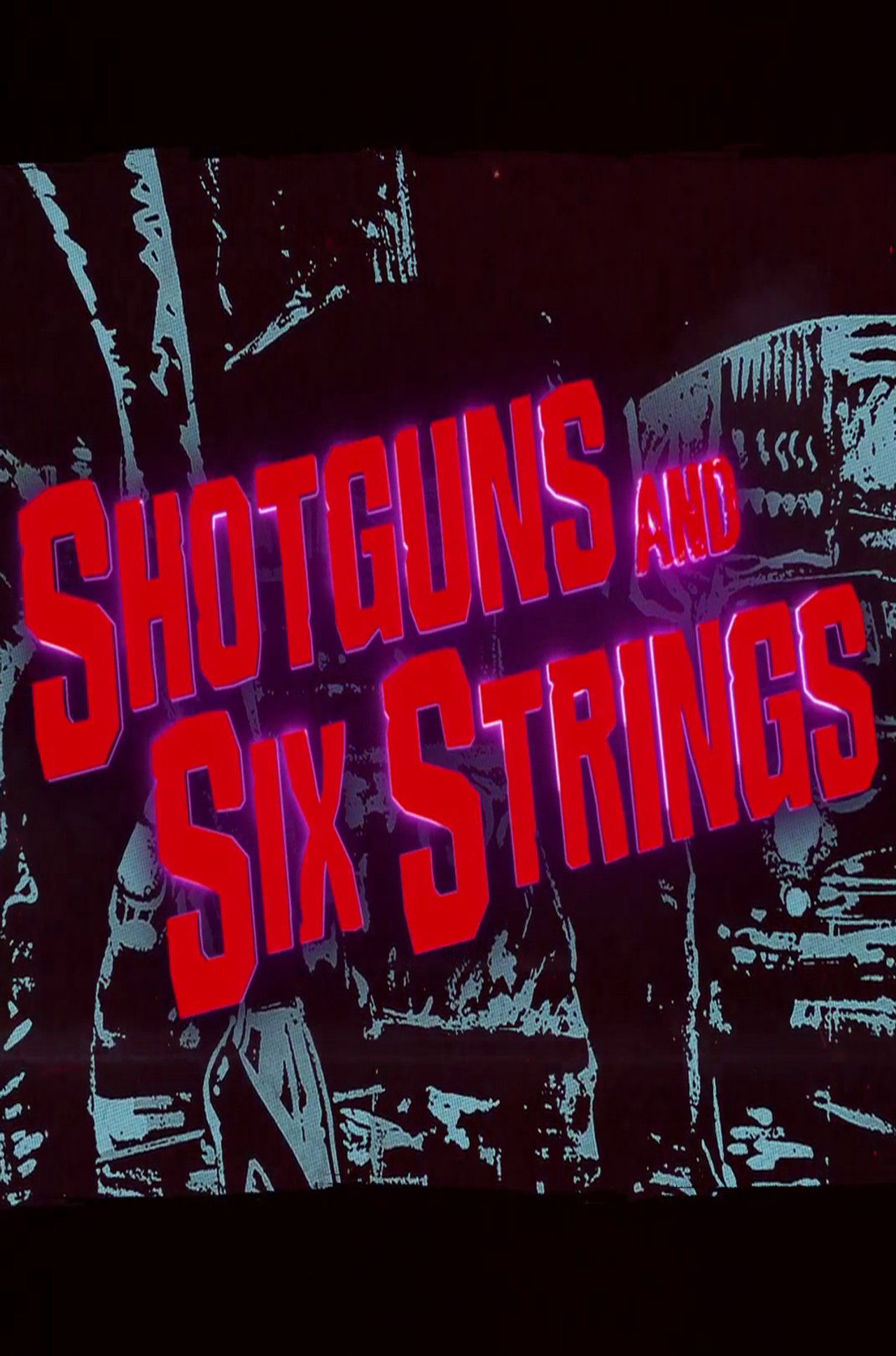 Pôster de Shotguns and Six Strings: Making a Rock N Roll Fable
