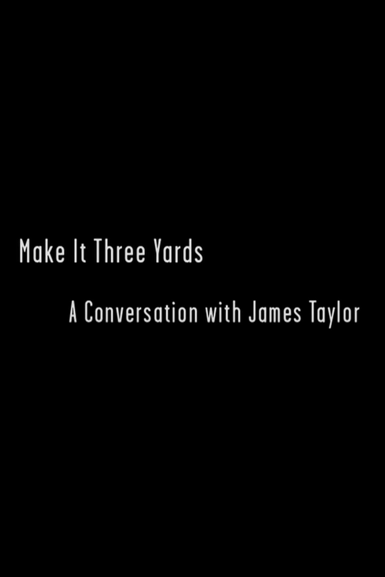 Pôster de Make it Three Yards: A Conversation with James Taylor