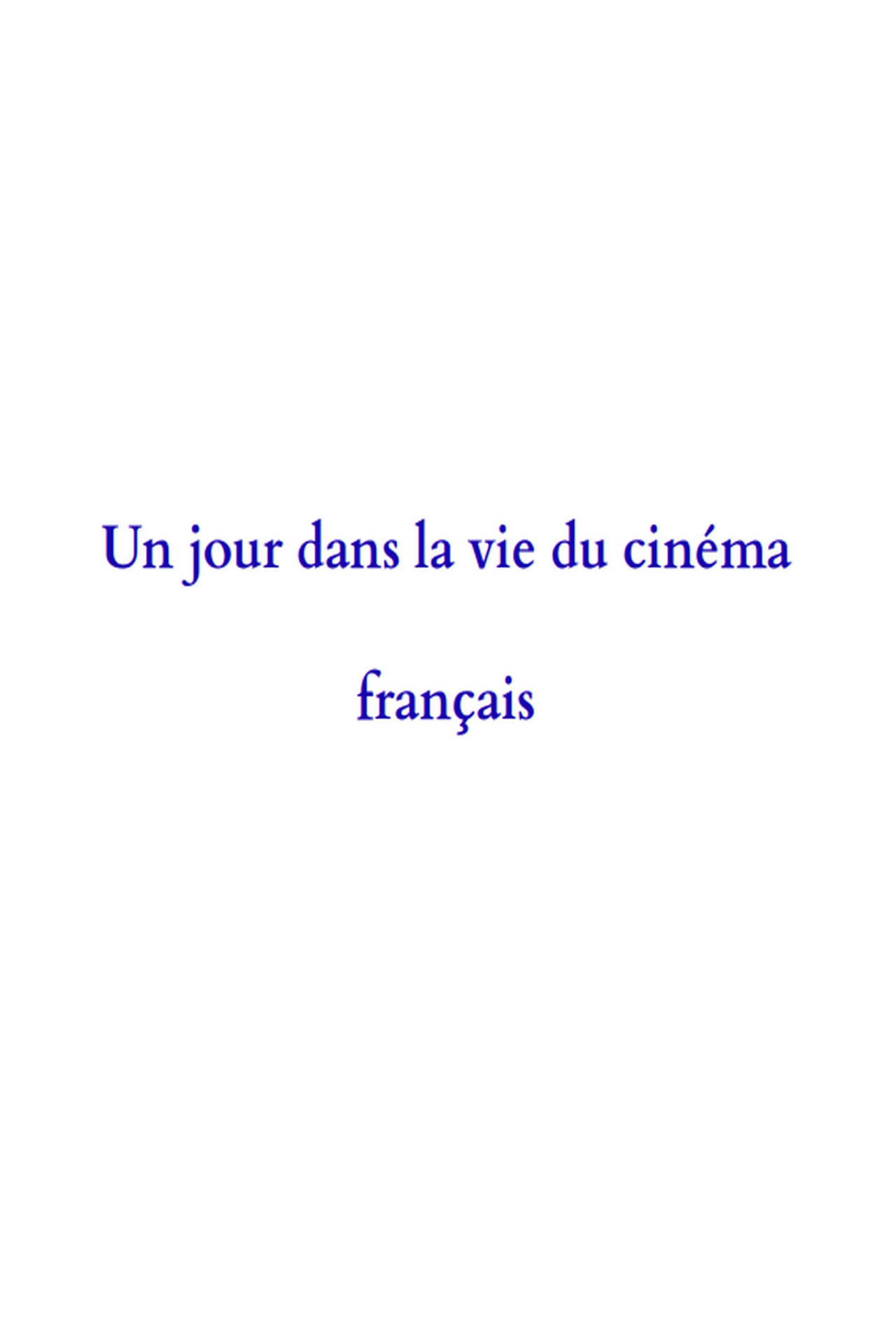 Pôster de Un jour dans la vie du cinéma français