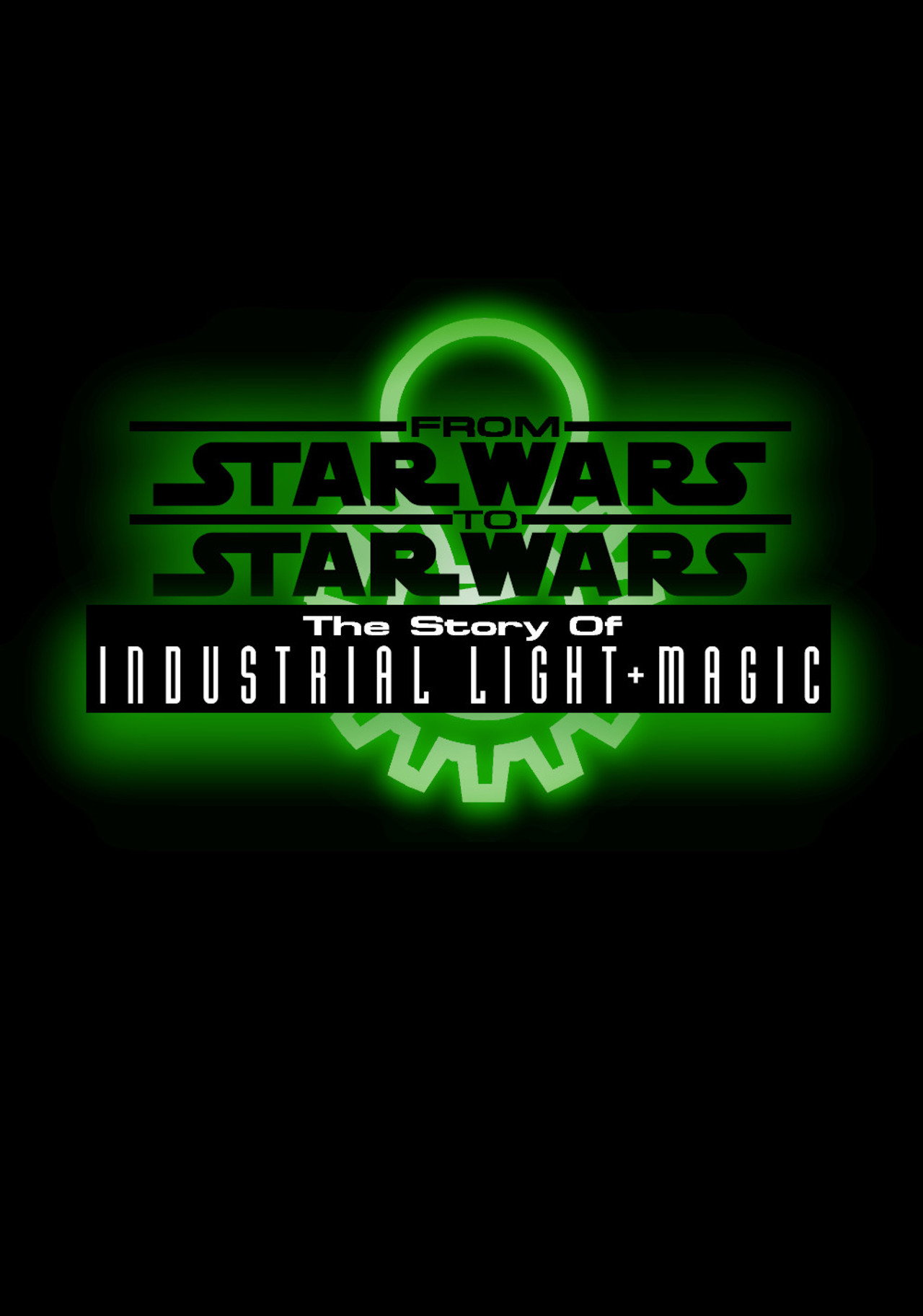 Pôster de From Star Wars to Star Wars: The Story of Industrial Light & Magic