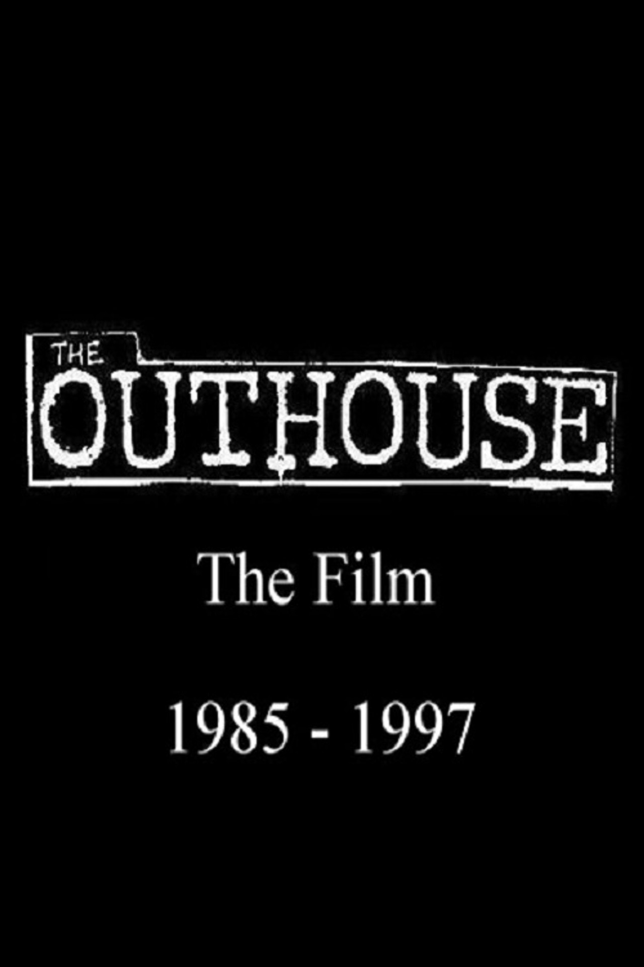 Pôster de The Outhouse: The Film 1985-1997