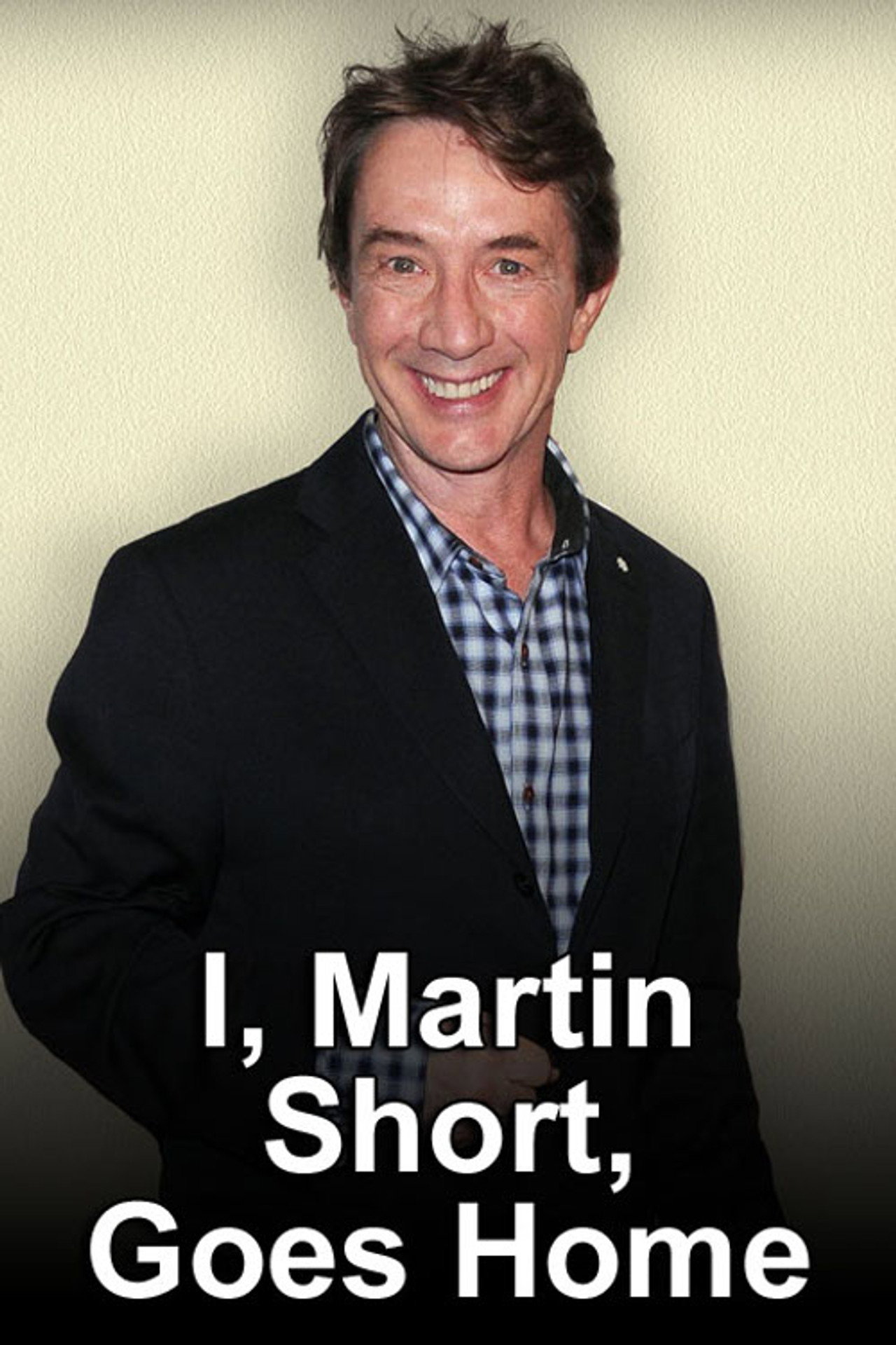 Pôster de I, Martin Short, Goes Home