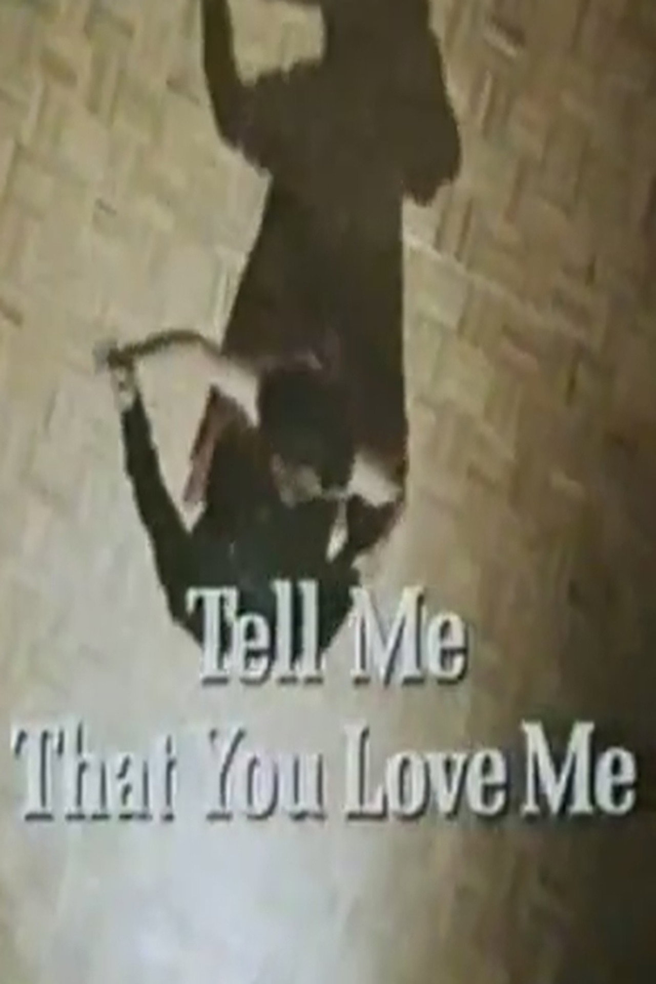 Pôster de Tell Me That You Love Me