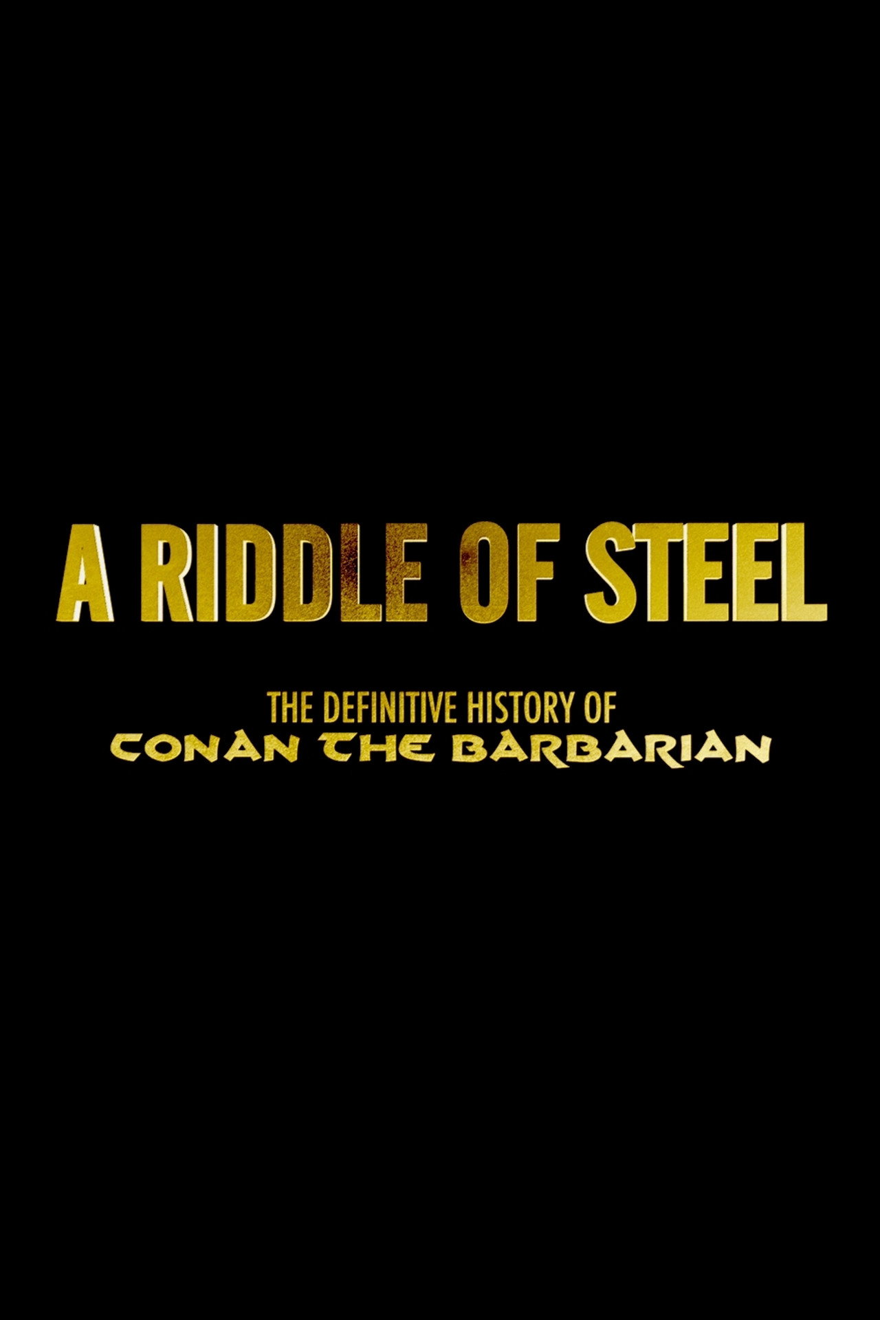 Pôster de A Riddle of Steel: The Definitive History of Conan the Barbarian
