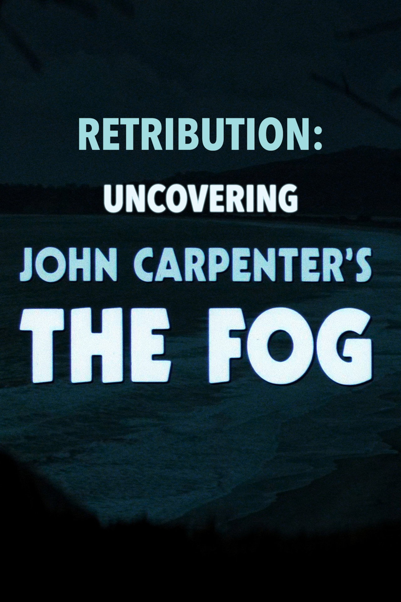 Pôster de Retribution: Uncovering John Carpenter's 'The Fog'