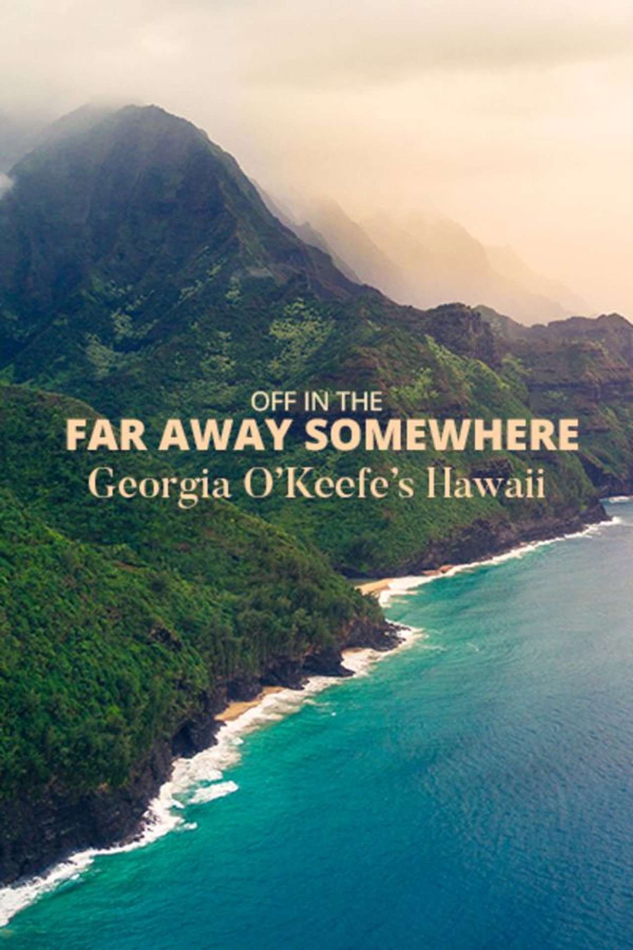 Pôster de Off in the Far Away Somewhere: Georgia O’Keeffe’s Hawaii