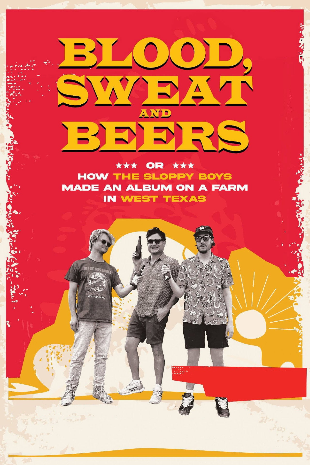 Pôster de Blood, Sweat and Beers, or How the Sloppy Boys Made an Album on a Farm in West Texas
