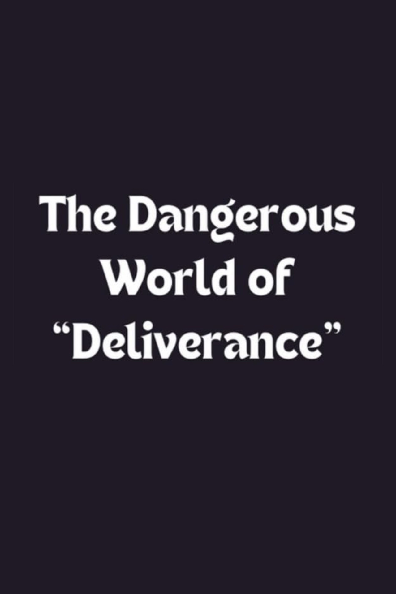 Pôster de The Dangerous World of 'Deliverance'