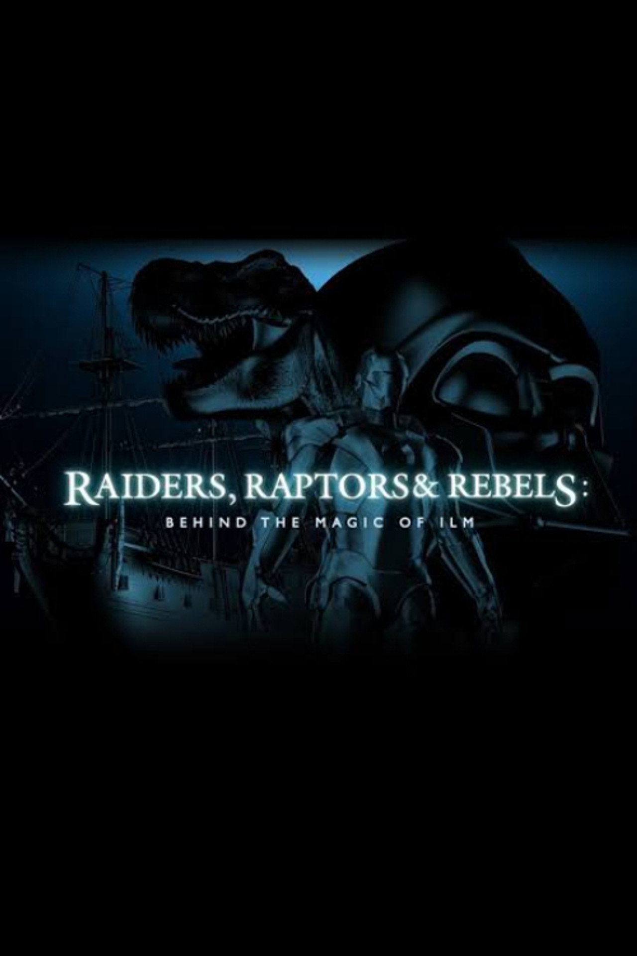 Pôster de Raiders, Raptors and Rebels: Behind the Magic of ILM