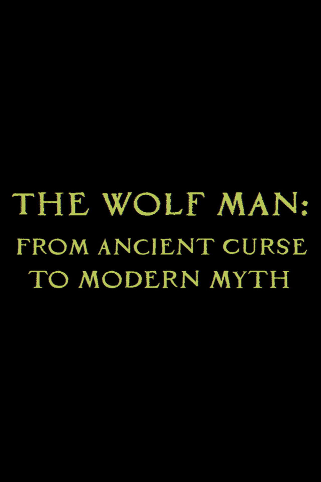 Pôster de The Wolf Man: From Ancient Curse to Modern Myth