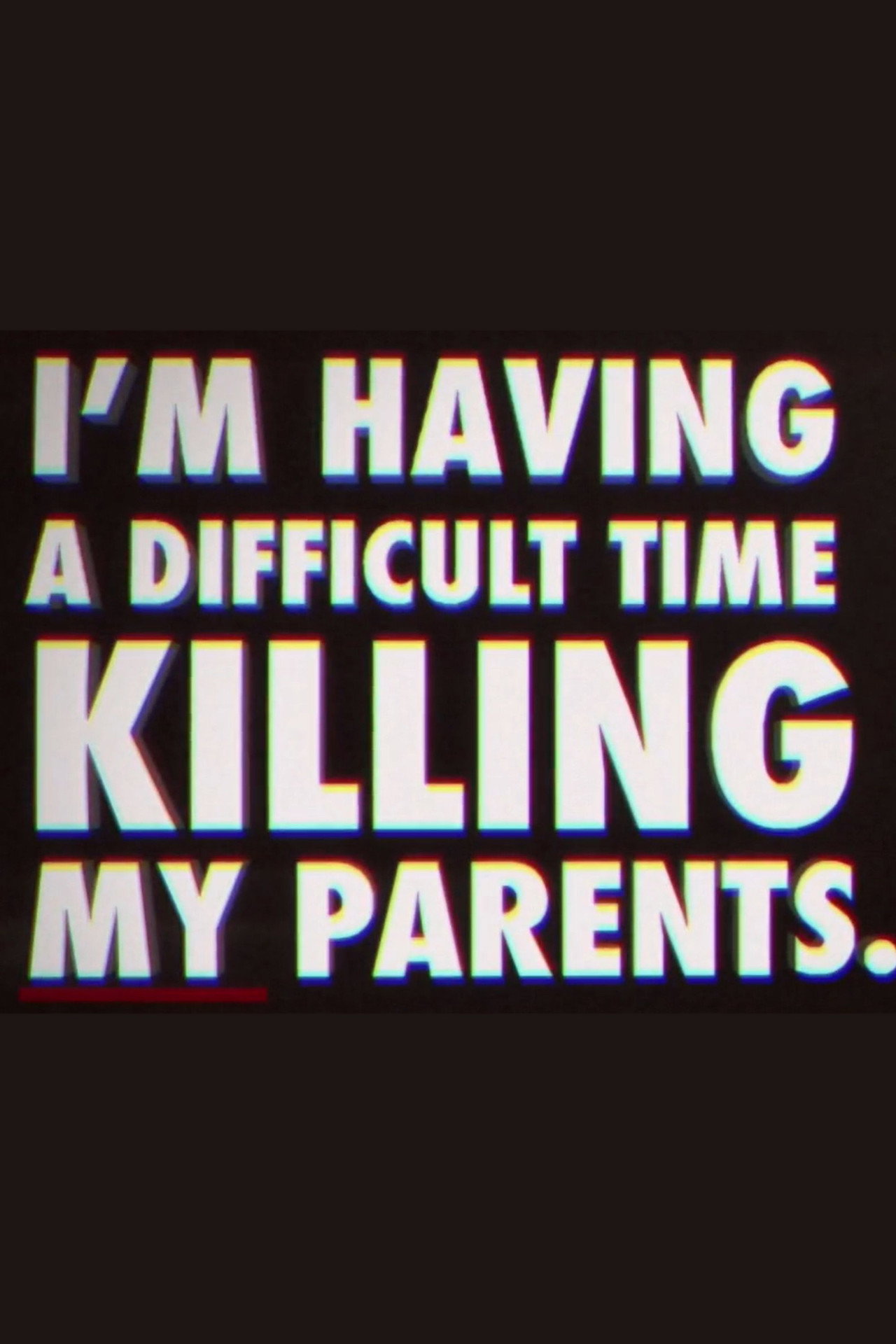 Pôster de I'm Having a Difficult Time Killing My Parents