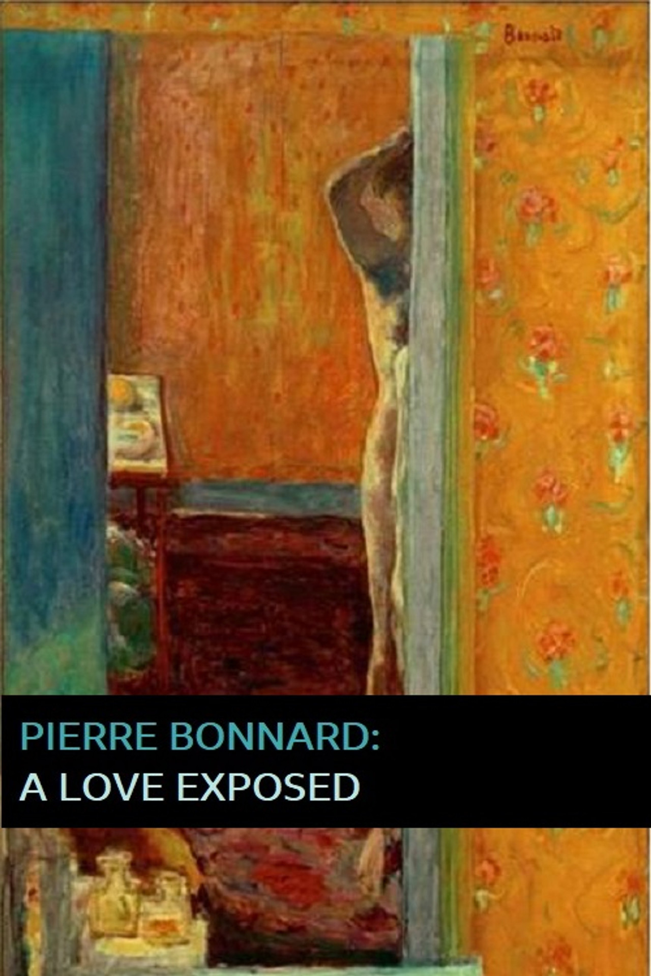 Pôster de Pierre Bonnard: A Love Exposed
